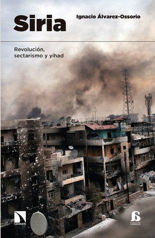“Siria. Revolución, sectarismo y yihad” , nuevo libro de Ignacio Álvarez-Ossorio