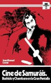 'Cine de Samuráis. Bushido y Chambara en la Gran Pantalla' de Juan Manuel Corral