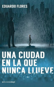 'Una ciudad en la que nunca llueve', primera novela de Eduardo Flores