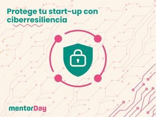Protege tu startup de ciberataques y sigue innovando con ciberresiliencia