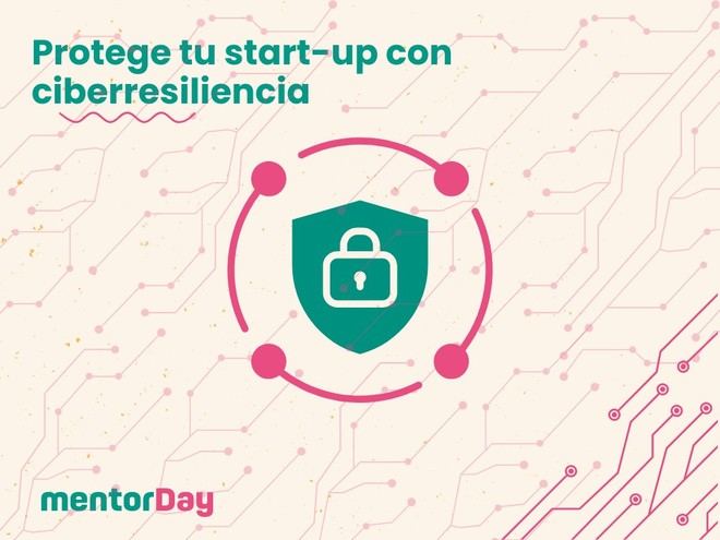 Protege tu startup de ciberataques y sigue innovando con ciberresiliencia