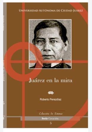Roberto Perezdíaz presenta su novela histórica "Juárez en la mira"