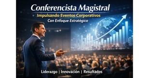 Conferencista Magistral Mejora Eventos Corporativos con Estrategia y Resultados Efectivos