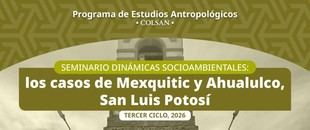 El Colsan examina dinámicas socioambientales en Mexquitic y Ahualulco