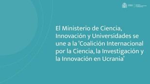 España se une a la Coalición Internacional por la Ciencia en Ucrania