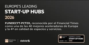 FUNDECYT-PCTEX, reconocida como una de las mejores aceleradoras de Europa por el Financial Times