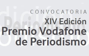 XIV edición de los Premios Vodafone de Periodismo de la Fundación Vodafone E spaña
